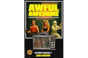 Awful Awesome Action Volume 3: The Wild World of So Bad They're Good Action Films