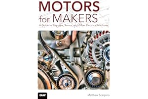 Motors for Makers: A Guide to Steppers, Servos, and Other Electrical Machines