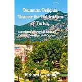 Dalaman Delights: Uncover the Hidden Gem of Turkey: Experience the Perfect Blend of Culture, Coastline, and Cuisine