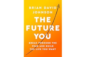 The Future You: How to Create the Life You Always Wanted