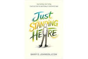 Just Standing Here: Strategies for the Emotionally Constipated Man