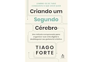Criando um Segundo Cérebro: Um método comprovado para organizar sua vida digital e desbloquear seu potencial criativo (Portug