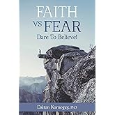 FAITH VS. FEAR: Dare To Believe!