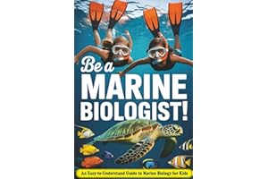 Be a Marine Biologist!: An Easy-to-Understand Guide to Marine Biology for Kids Who Love the Ocean and Sea Life — With Fun Activities and Learning Kits Included