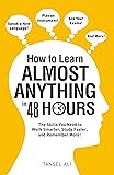 How to Learn Almost Anything in 48 Hours: The Skills You Need to Work Smarter, Study Faster, and Remember More!