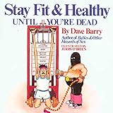 Dave Barry's Stay Fit and Healthy Until You're Dead