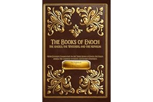 The Books of Enoch: The Angels, The Watchers and The Nephilim: (With Extensive Commentary on the Three Books of Enoch, the Fallen Angels, the Calendar of Enoch, and Daniel's Prophecy)