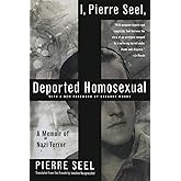 I, Pierre Seel, Deported Homosexual: A Memoir of Nazi Terror