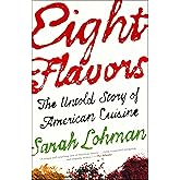 Eight Flavors: The Untold Story of American Cuisine