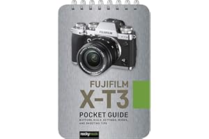 Fujifilm X-T3: Pocket Guide: Buttons, Dials, Settings, Modes, and Shooting Tips (The Pocket Guide Series for Photographers, 4)