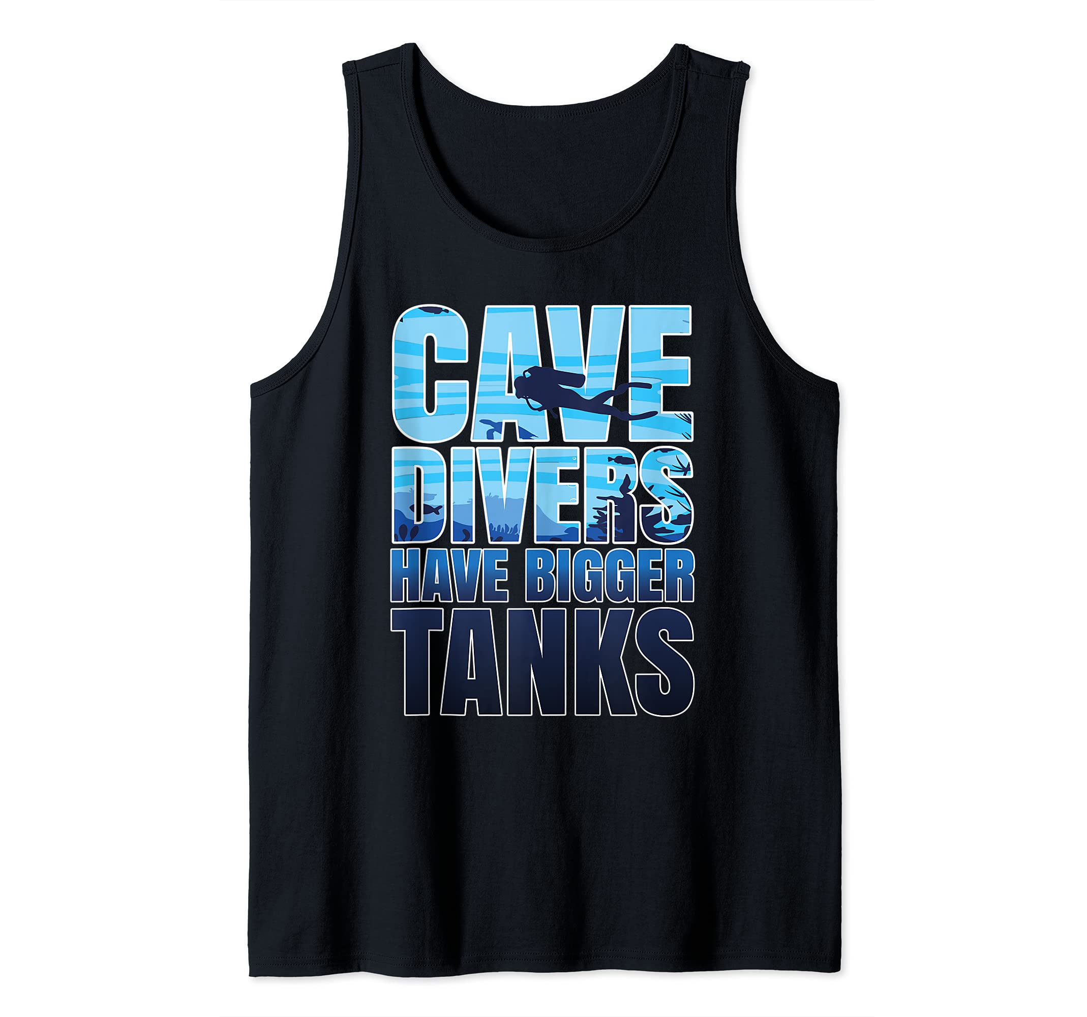 Cave Divers Have Bigger Tanks Diving Scuba Diver Tank Top
