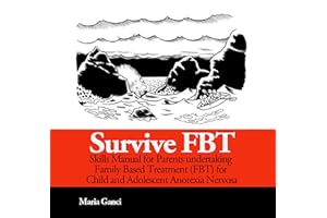 Survive FBT: A Skills Manual for Parents Undertaking Family Based Treatment (FBT) for Child and Adolescent Anorexia Nervosa