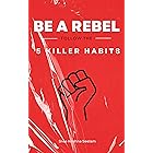 5 KILLER Habits - BE A REBEL: 1. Arise, awake & kickass | 2. Be a Hero | 3. Live a 100 lives | 4. Stay curious | 5. Become a dromomaniac. (www.WeDidit.in)