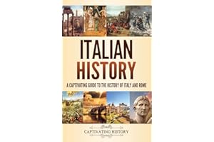 Italian History: A Captivating Guide to the History of Italy and Rome
