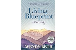 Living Blueprint - A True Story: Five Principles to Creating an Authentic, Joy-Filled Life