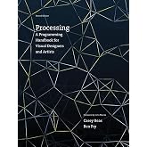 Processing, second edition: A Programming Handbook for Visual Designers and Artists (Mit Press)