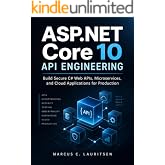 ASP.NET Core 10 API Engineering: Build Secure C# Web APIs, Microservices, and Cloud Applications for Production