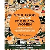 SOUL FOOD COOKBOOK FOR BLACK WOMEN: 80 Traditional and Modern Black Recipes Inspired by African American Heritage, Soul Food Culture & the Contemporary African Kitchen (Afro Soul Food Series)