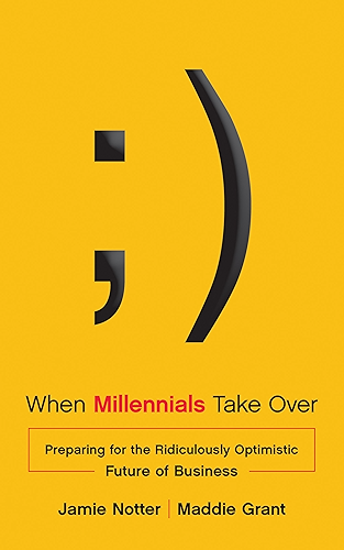 Download When Millennials Take Over: Preparing For The Ridiculously Optimistic Future Of Business (English Edition) PDF