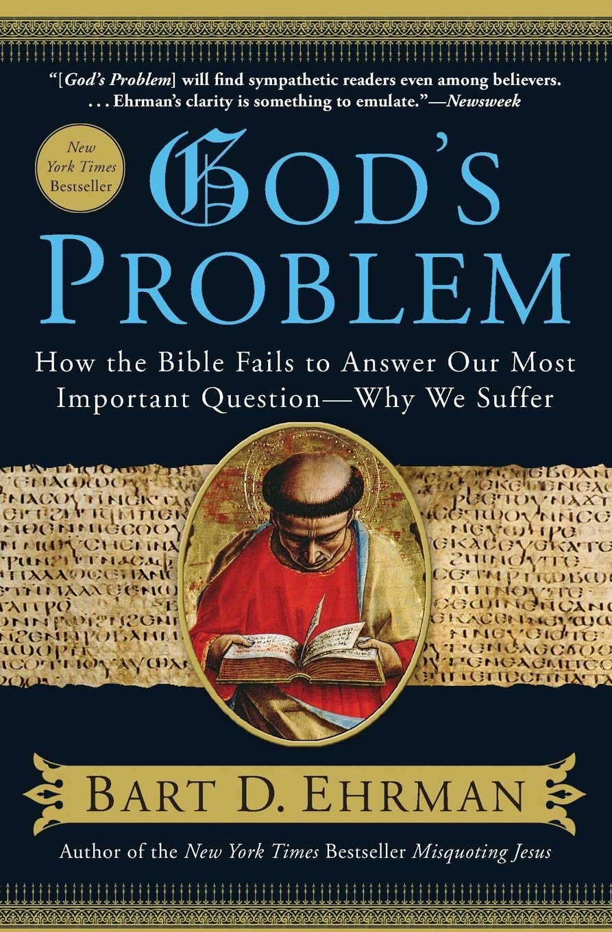 God S Problem How The Bible Fails To Answer Our Most Important Question Why We Suffer Ehrman Bart D 9780061173929 Amazon Com Books