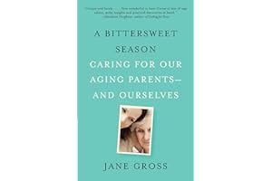 A Bittersweet Season: Caring for Our Aging Parents--and Ourselves