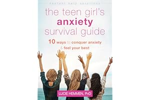 The Teen Girl's Anxiety Survival Guide: Ten Ways to Conquer Anxiety and Feel Your Best