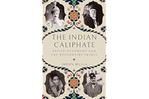 The Indian Caliphate: Exiled Ottomans and the Billionaire Prince