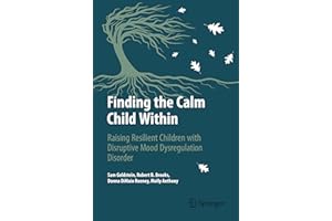 Finding the Calm Child Within: Raising Resilient Children with Disruptive Mood Dysregulation Disorder (Copernicus Books)