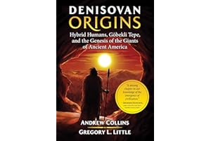 Denisovan Origins: Hybrid Humans, Göbekli Tepe, and the Genesis of the Giants of Ancient America