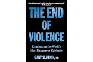 The End of Violence: Eliminating the World’s Most Dangerous Epidemic