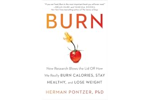 Burn: New Research Blows the Lid Off How We Really Burn Calories, Stay Healthy, and Lose Weight