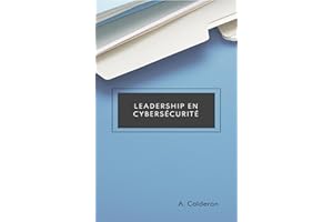 Leadership en cybersécurité (Maîtrise du leadership en cybersécurité t. 2) (French Edition)