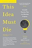 This Idea Must Die: Scientific Theories That Are Blocking Progress (Edge Question Series)