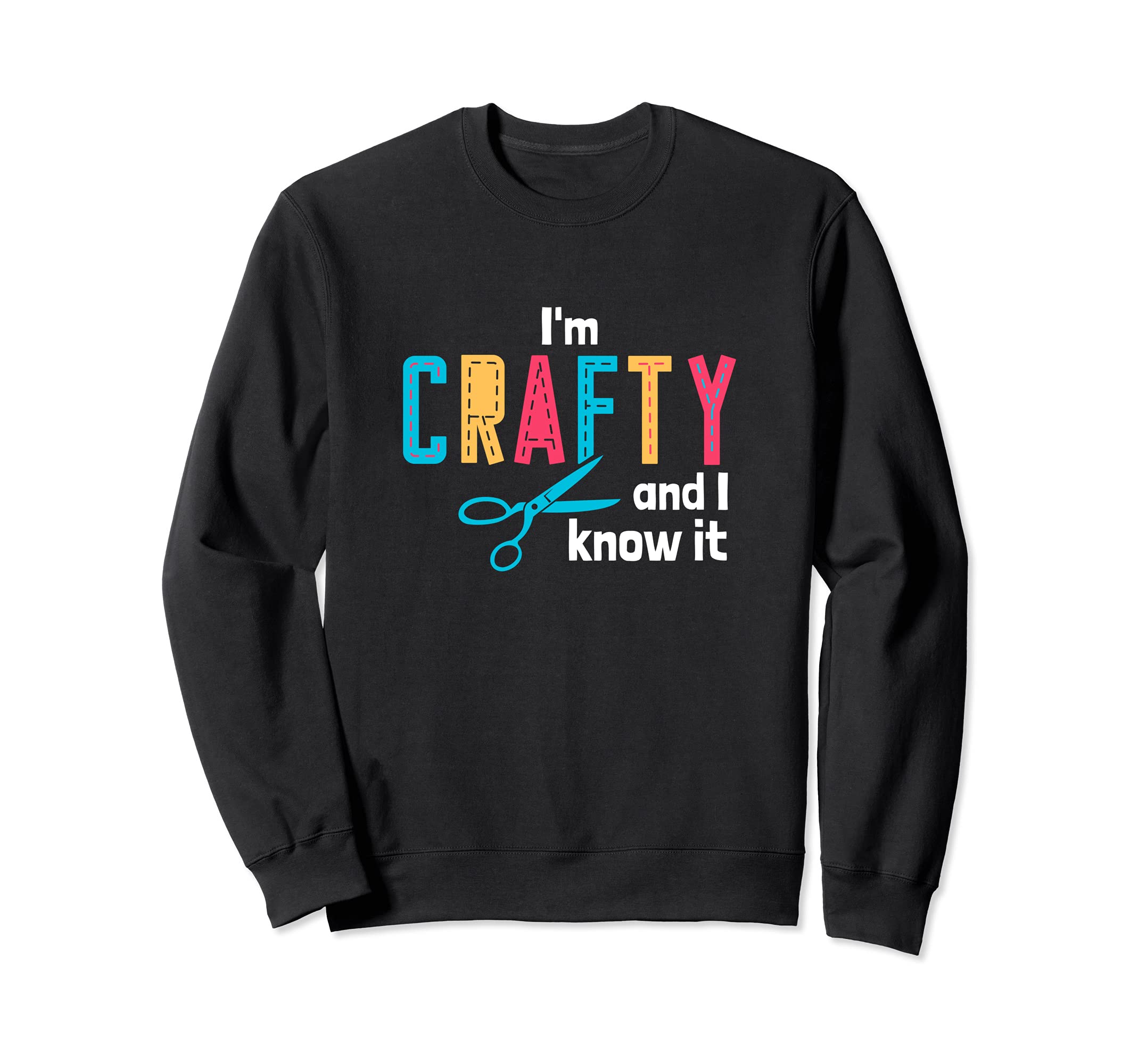I’m Crafty And I Know It, Crafting Artists Crafters Sweatshirt