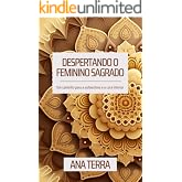 Despertando o feminino sagrado: Um caminho para a autoestima e a cura interior