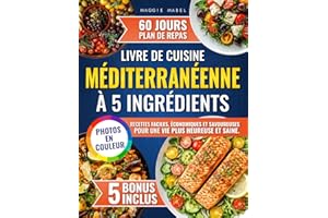 Livre de Cuisine Méditerranéenne à 5 Ingrédients: Recettes Faciles, Economiques et Savoureuses pour une vie plus Heureuse et 