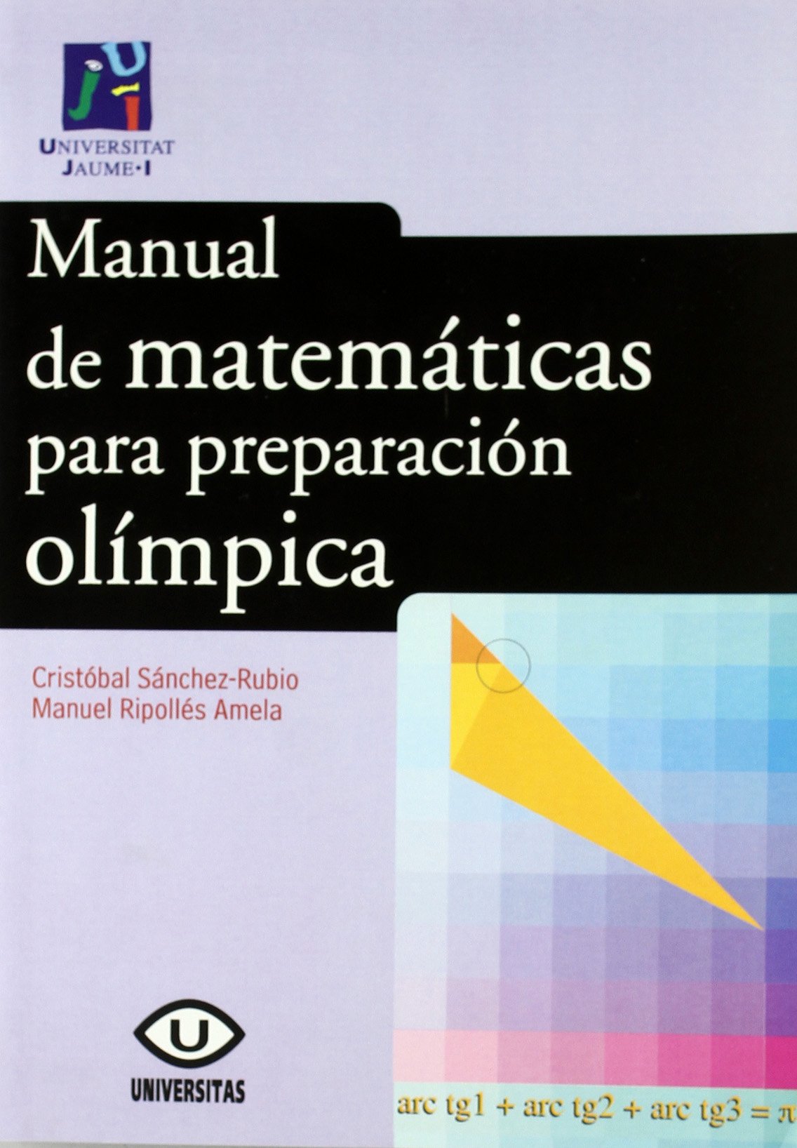 Manual de matemáticas para preparación olímpica Universitas: Amazon.es:  Manuel Ripollés Amela, Cristobal Sanchez-Rubio Garcia, Antonio Gil Trilles:  Libros