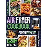 The Ultimate Air Fryer Cookbook: Easy Air Fryer Recipes for Beginners and Busy Home Cooks — Quick Meals, Healthy Options, and Stress-Free Cooking
