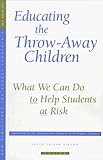 Educating the Throw-Away Children: What We Can Do to Help Students at Risk Vol. 6 : New Directions for School Leadership #6, Gibson, Joyce Taylor, 0787998818