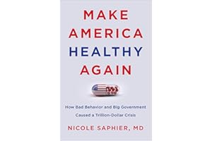 Make America Healthy Again: How Bad Behavior and Big Government Caused a Trillion-Dollar Crisis