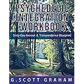 Psychedelic Integration Workbook: Sixty-Day Journal & Transcendence Blueprint