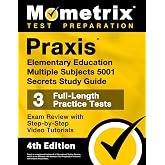 Praxis Elementary Education Multiple Subjects 5001 Secrets Study Guide - 3 Full-Length Practice Tests, Exam Review with Step-by-Step Video Tutorials: [4th Edition] (Mometrix Test Preparation)