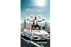 Managing the Motion of Money: Simple Steps to Secure a Future of Financial Freedom