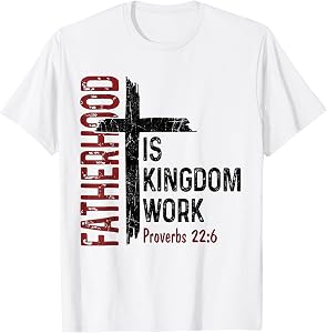 Fatherhood is Kingdom Work Christian Dad Men Fathers Day T-Shirt