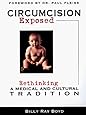 Circumcision Exposed: Rethinking a Medical and Cultural Tradition