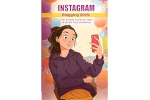 Instagram Blogging 2025: The Simple Guide to Start & Grow Your Audience + 250 Viral Hook Templates: simple instructions on how to get started on instagram