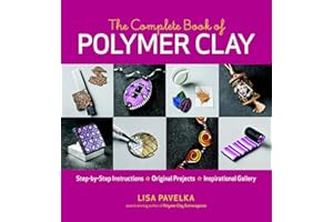 The Complete Book of Polymer Clay: Techniques, Projects, and Expert Instruction for Jewelry, Home Décor, and Mixed-Media Craf