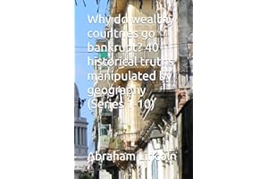 Why do wealthy countries go bankrupt? 40 historical truths manipulated by geography (Series 1-10)