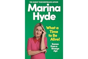 What a Time to be Alive!: Scenes from a Strange Age