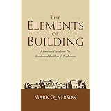The Elements of Building: A Business Handbook For Residential Builders & Tradesmen